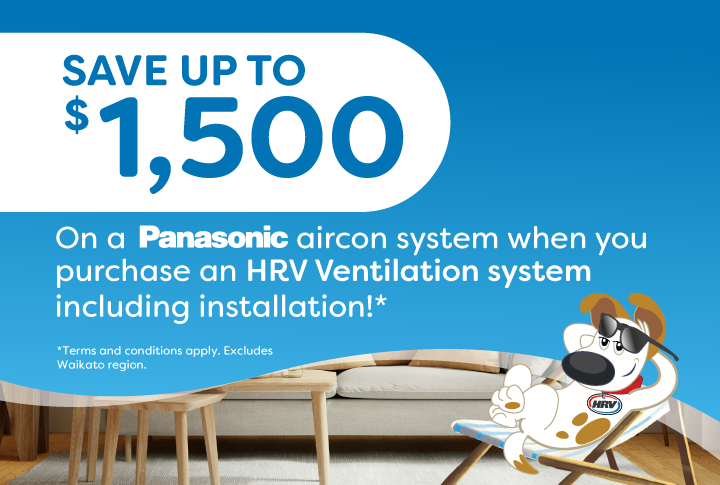 Save up to $1,500 on a Panasonic Aircon System when you buy HRV Ventilation*
