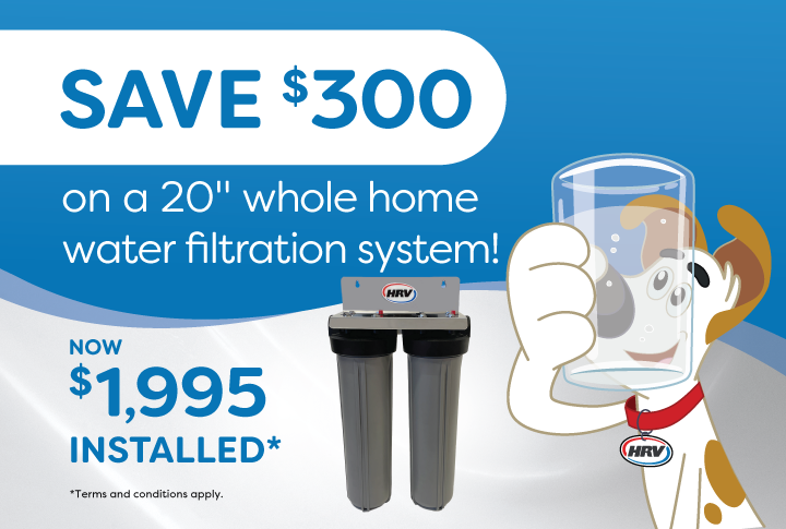 Save $300 on an HRV Whole Home Water Filtration System